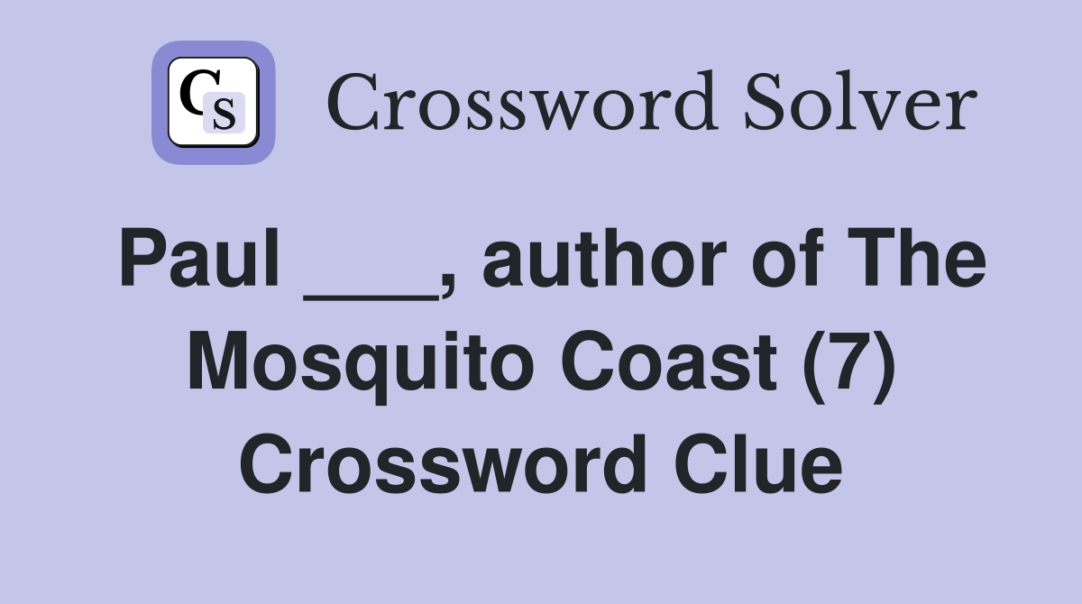 Paul ___, author of The Mosquito Coast (7) Crossword Clue