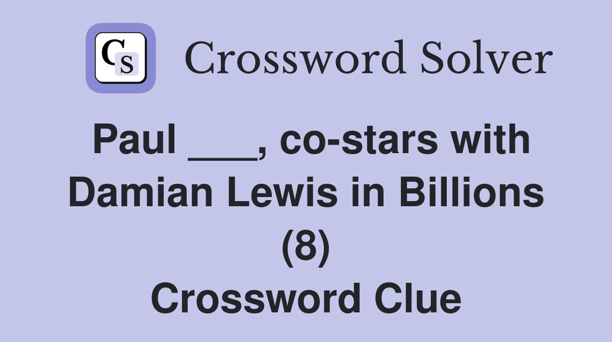 Paul ___, co-stars with Damian Lewis in Billions (8) Crossword Clue