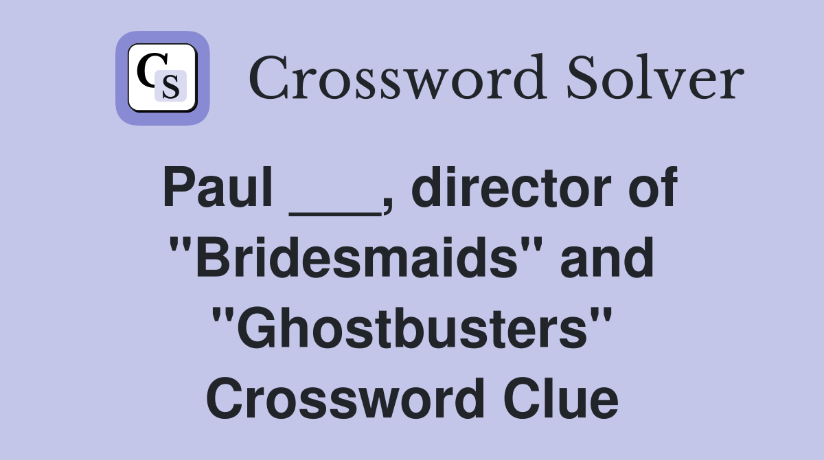 Paul ___, director of "Bridesmaids" and "Ghostbusters" Crossword Clue