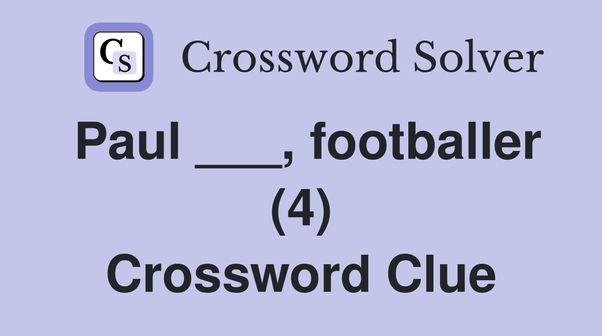 Paul ___, footballer (4) Crossword Clue