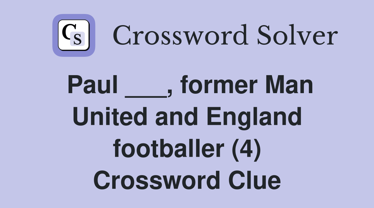 Paul ___, former Man United and England footballer (4) Crossword Clue