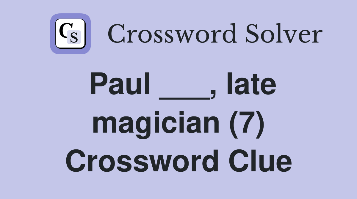 Paul ___, late magician (7) Crossword Clue
