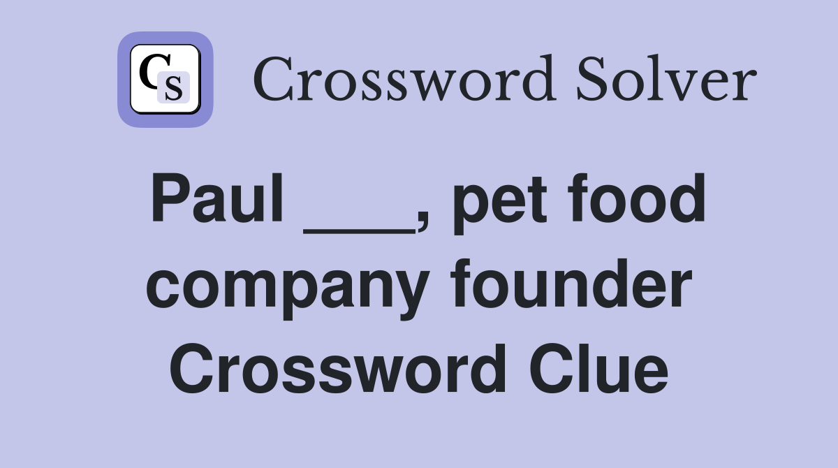 Paul ___, pet food company founder Crossword Clue