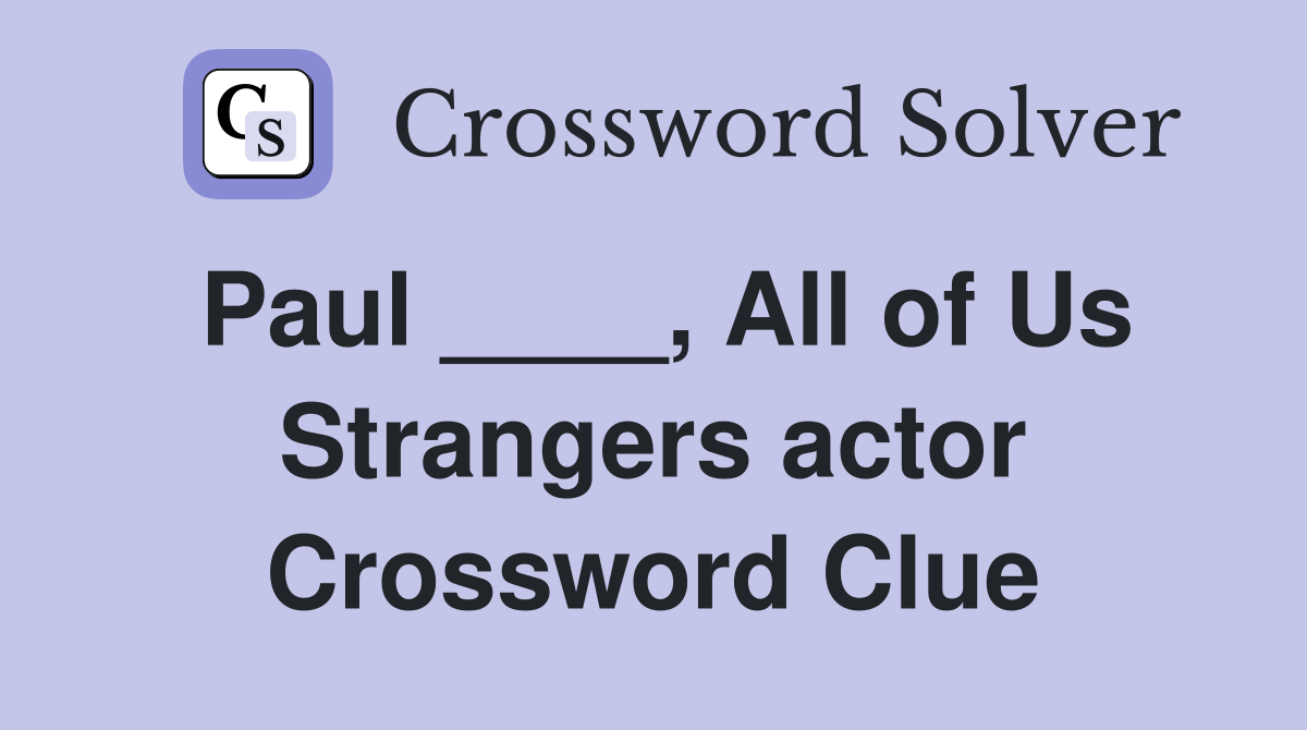 Paul ____, All of Us Strangers actor Crossword Clue