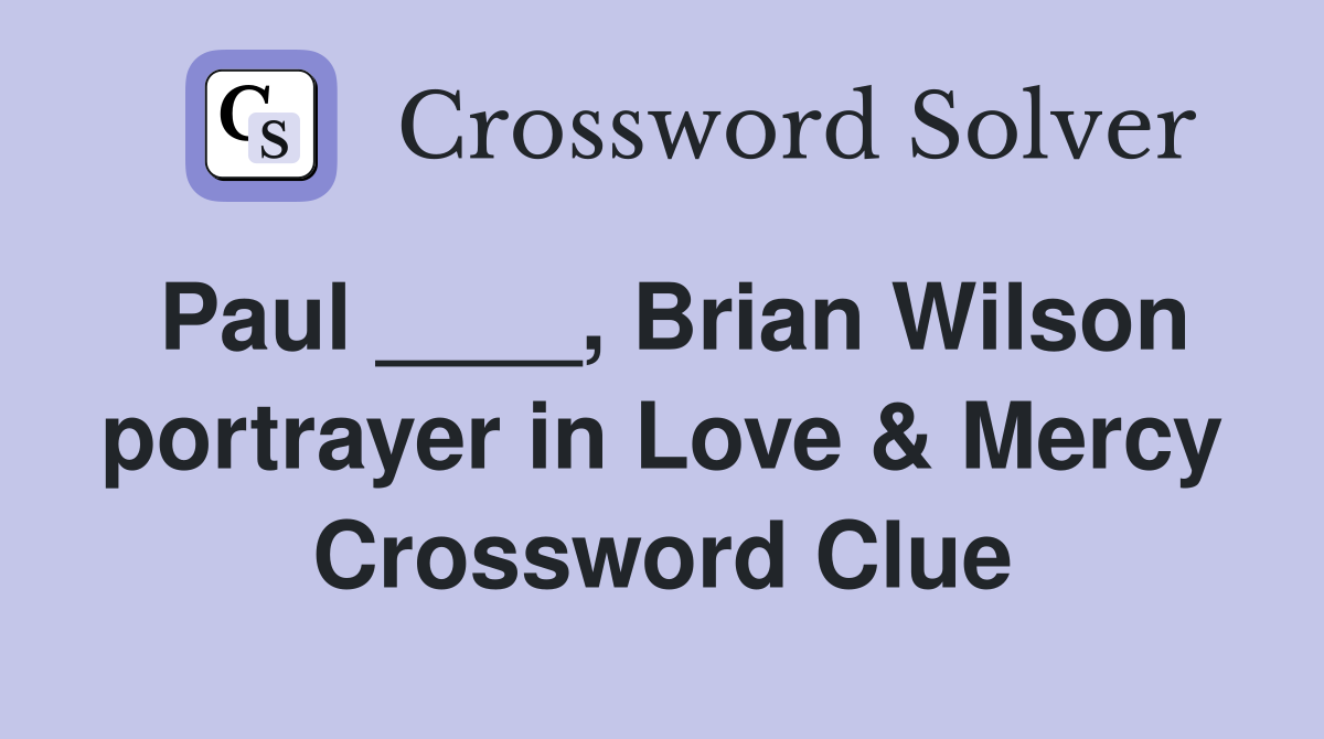 Paul ____, Brian Wilson portrayer in Love & Mercy Crossword Clue