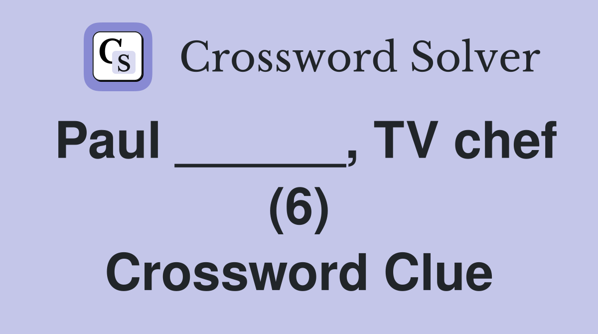 Paul ______, TV chef (6) Crossword Clue