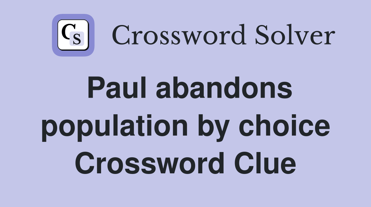 Paul abandons population by choice Crossword Clue
