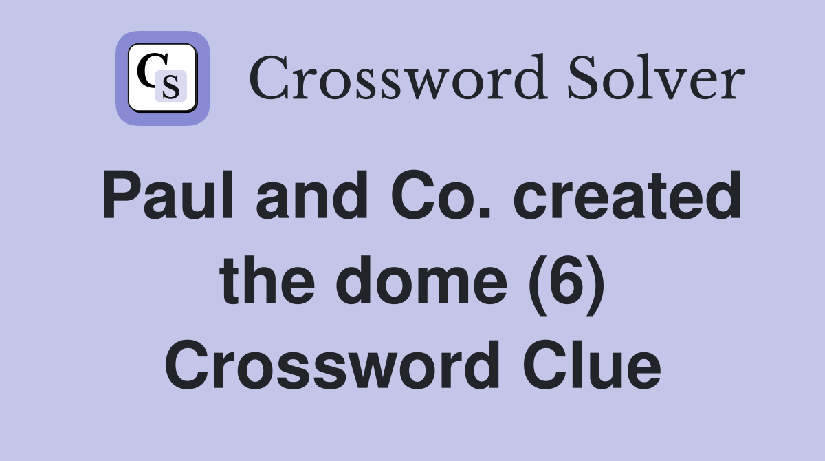 Paul and Co. created the dome (6) Crossword Clue