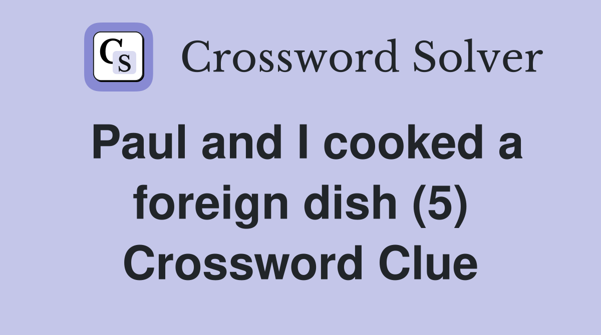 Paul and I cooked a foreign dish (5) Crossword Clue