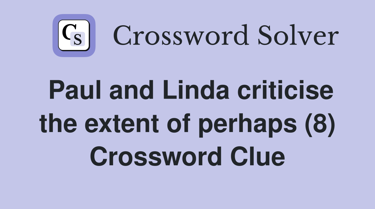 Paul and Linda criticise the extent of perhaps (8) Crossword Clue