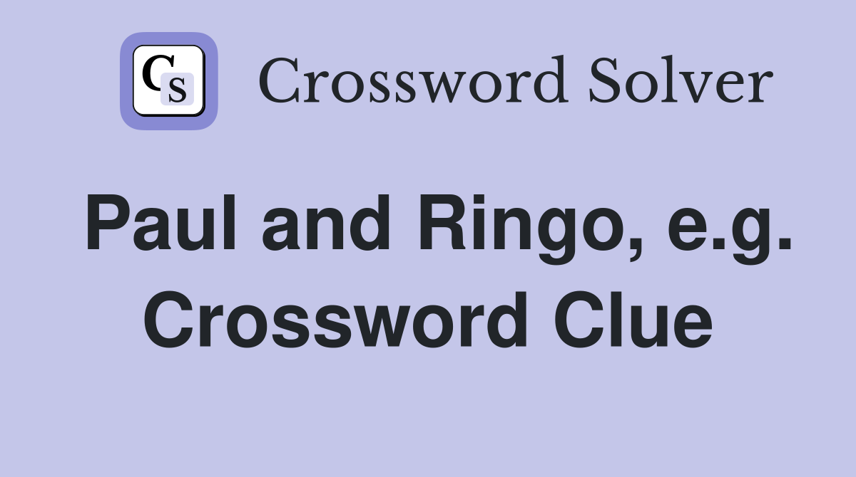 Paul and Ringo, e.g. Crossword Clue