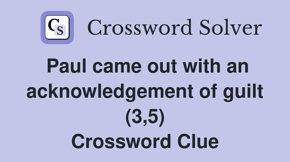 Paul came out with an acknowledgement of guilt (3,5) Crossword Clue