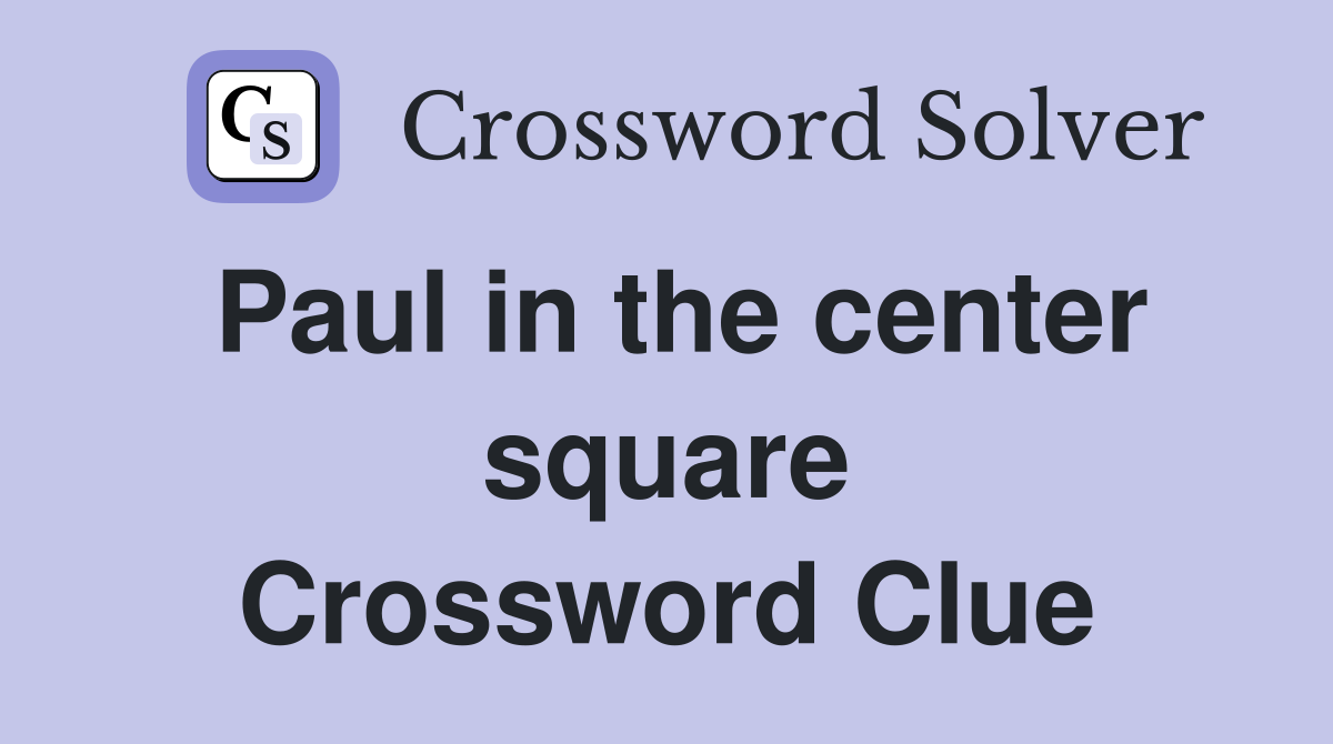 Paul in the center square Crossword Clue