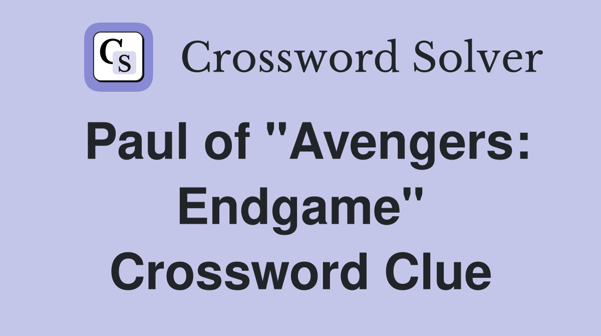 Paul of "Avengers: Endgame" Crossword Clue