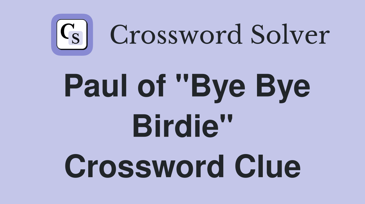 Paul of "Bye Bye Birdie" Crossword Clue
