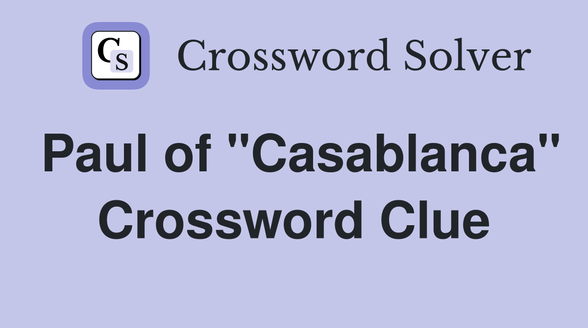 Paul of "Casablanca" Crossword Clue