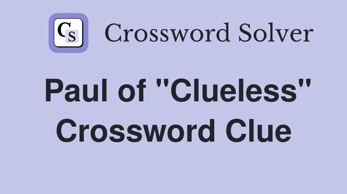 Paul of "Clueless" Crossword Clue