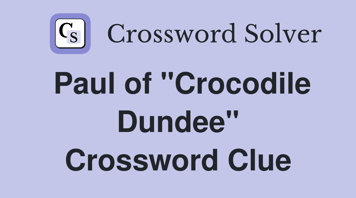 Paul of "Crocodile Dundee" Crossword Clue