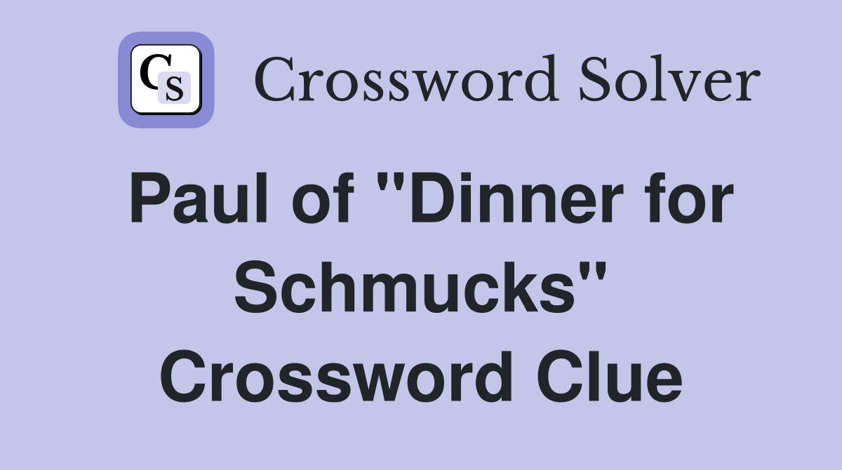 Paul of "Dinner for Schmucks" Crossword Clue