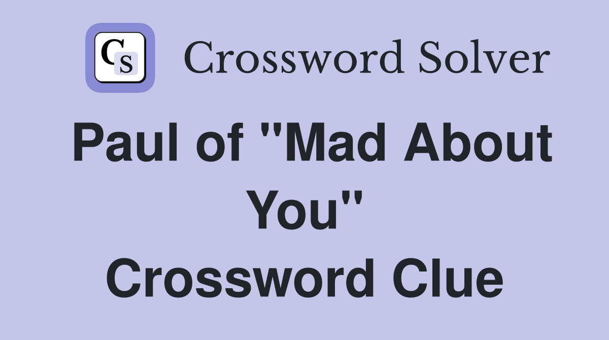 Paul of "Mad About You" Crossword Clue
