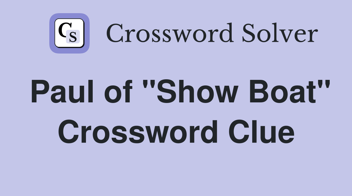 Paul of "Show Boat" Crossword Clue