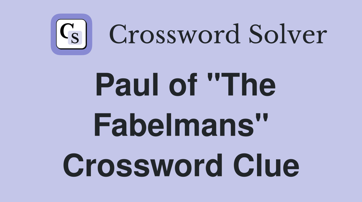 Paul of "The Fabelmans" Crossword Clue
