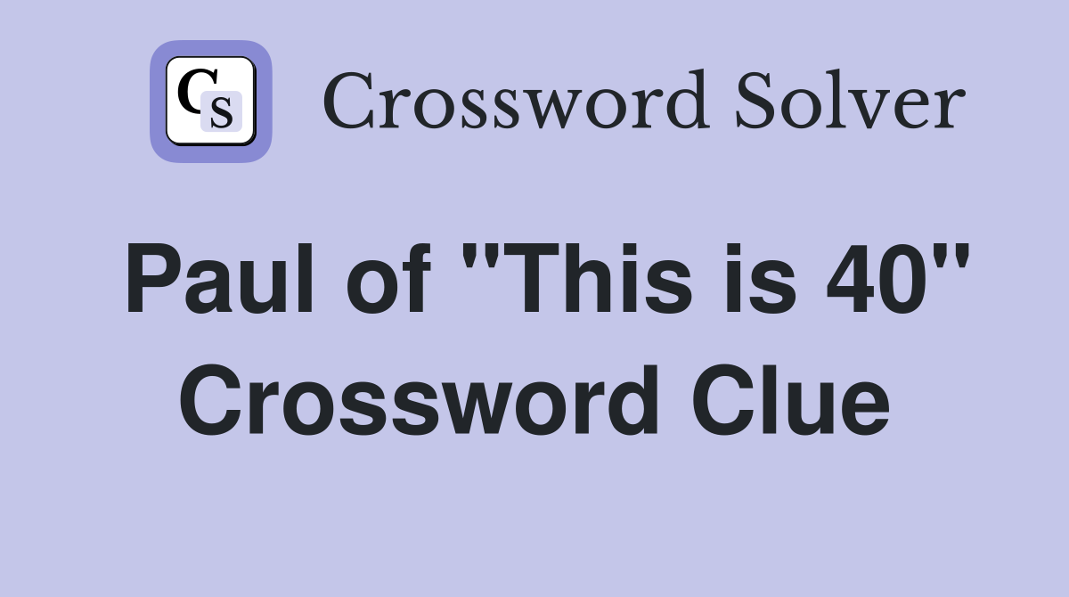Paul of "This is 40" Crossword Clue