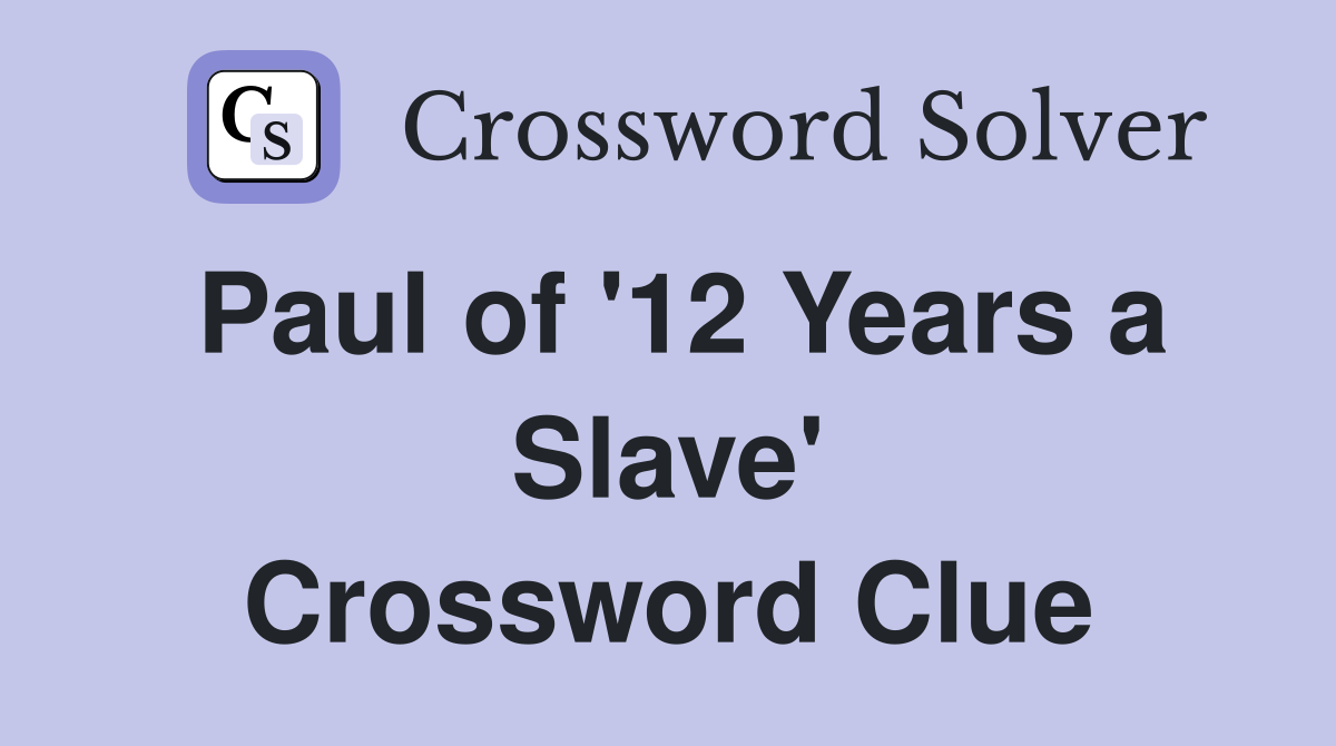 Paul of '12 Years a Slave' Crossword Clue