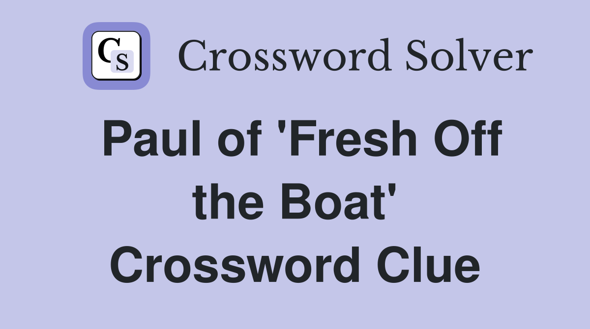 Paul of 'Fresh Off the Boat' Crossword Clue