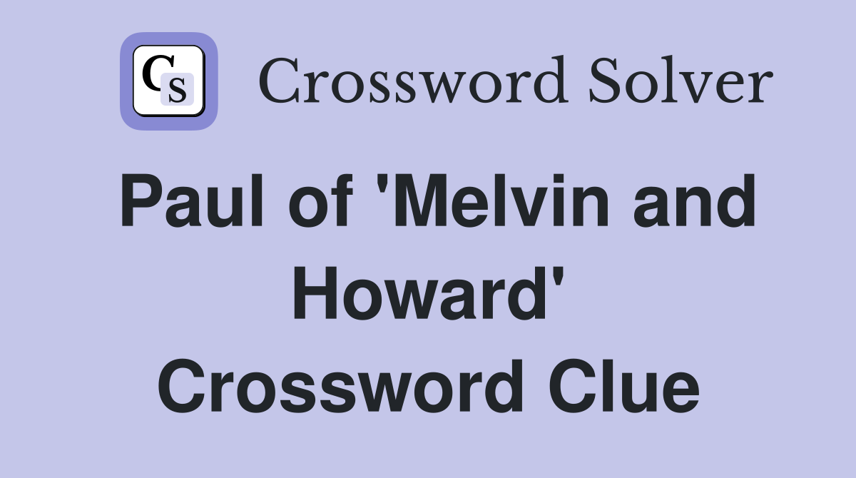 Paul of 'Melvin and Howard' Crossword Clue