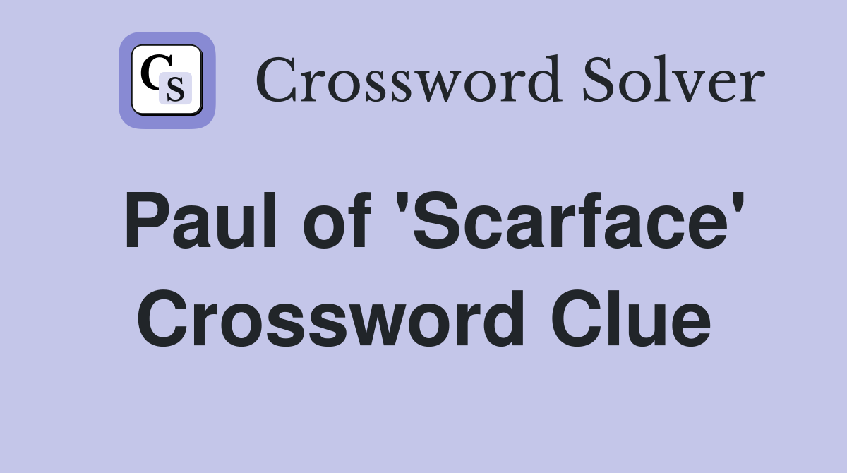 Paul of 'Scarface' Crossword Clue