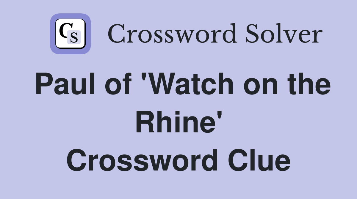 Paul of 'Watch on the Rhine' Crossword Clue