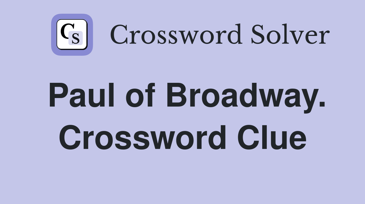 Paul of Broadway. Crossword Clue