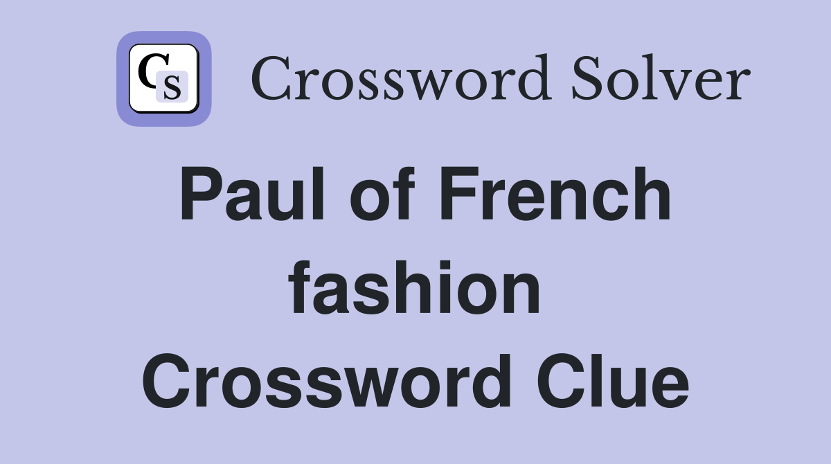 Paul of French fashion Crossword Clue