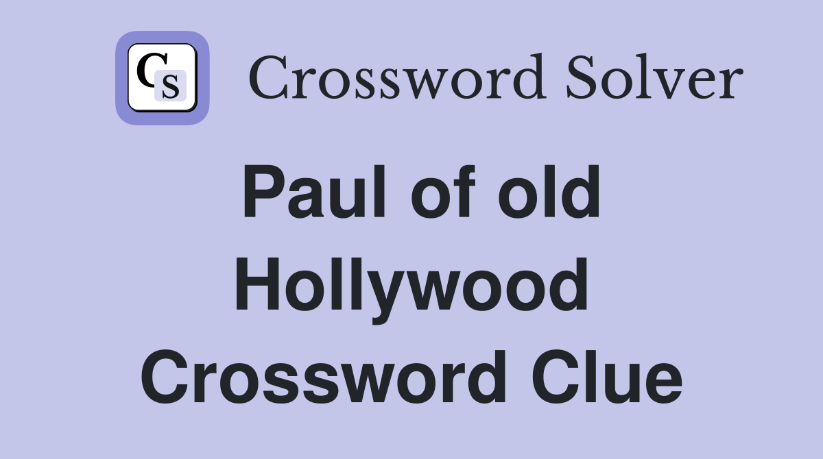 Paul of old Hollywood Crossword Clue