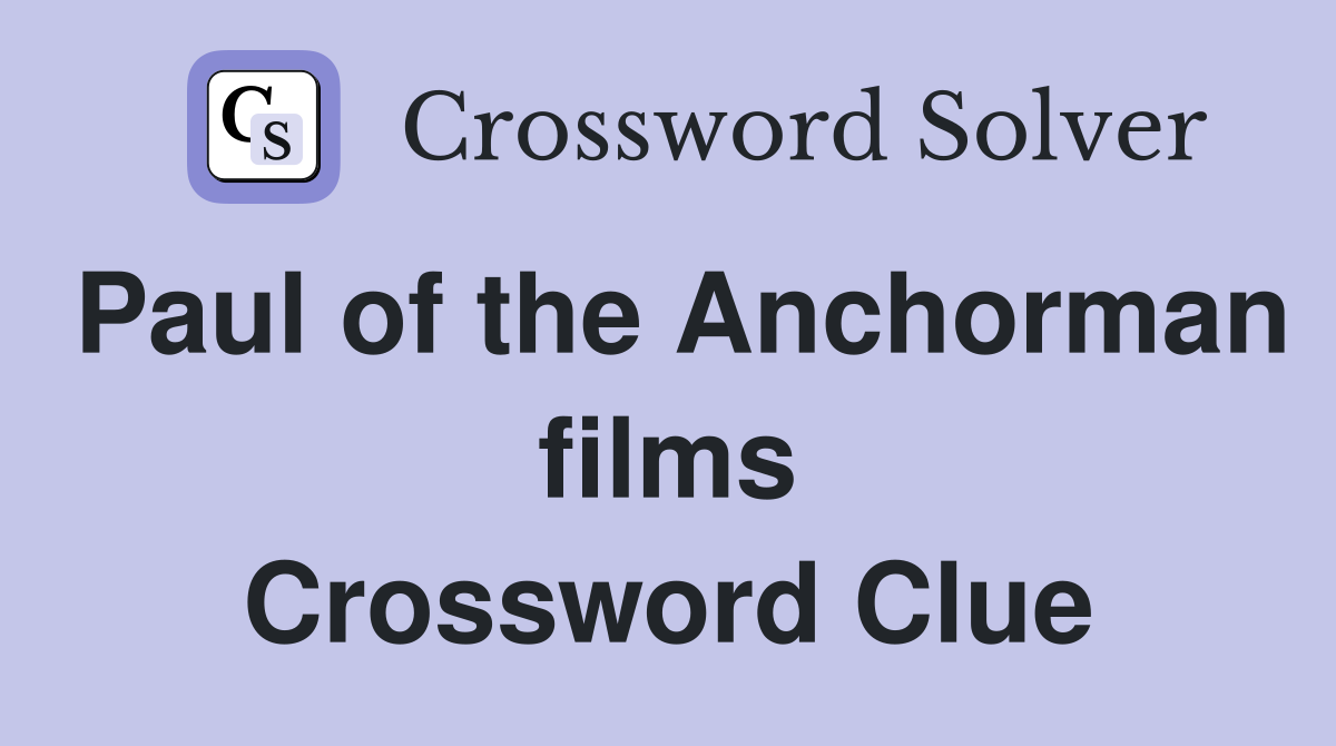 Paul of the Anchorman films Crossword Clue