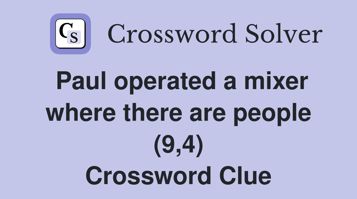 Paul operated a mixer where there are people (9,4) Crossword Clue
