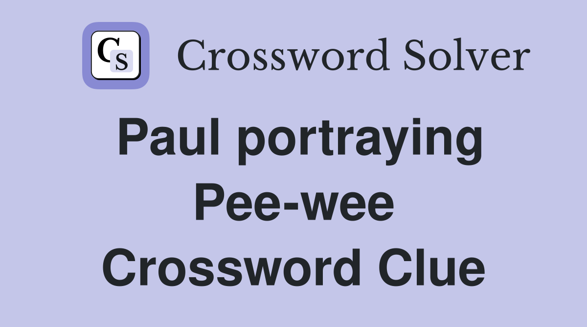 Paul portraying Pee-wee Crossword Clue