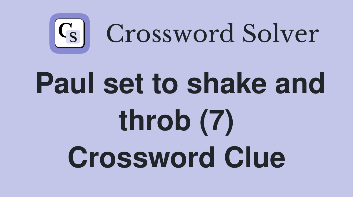 Paul set to shake and throb (7) Crossword Clue