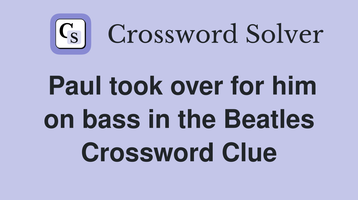 Paul took over for him on bass in the Beatles Crossword Clue
