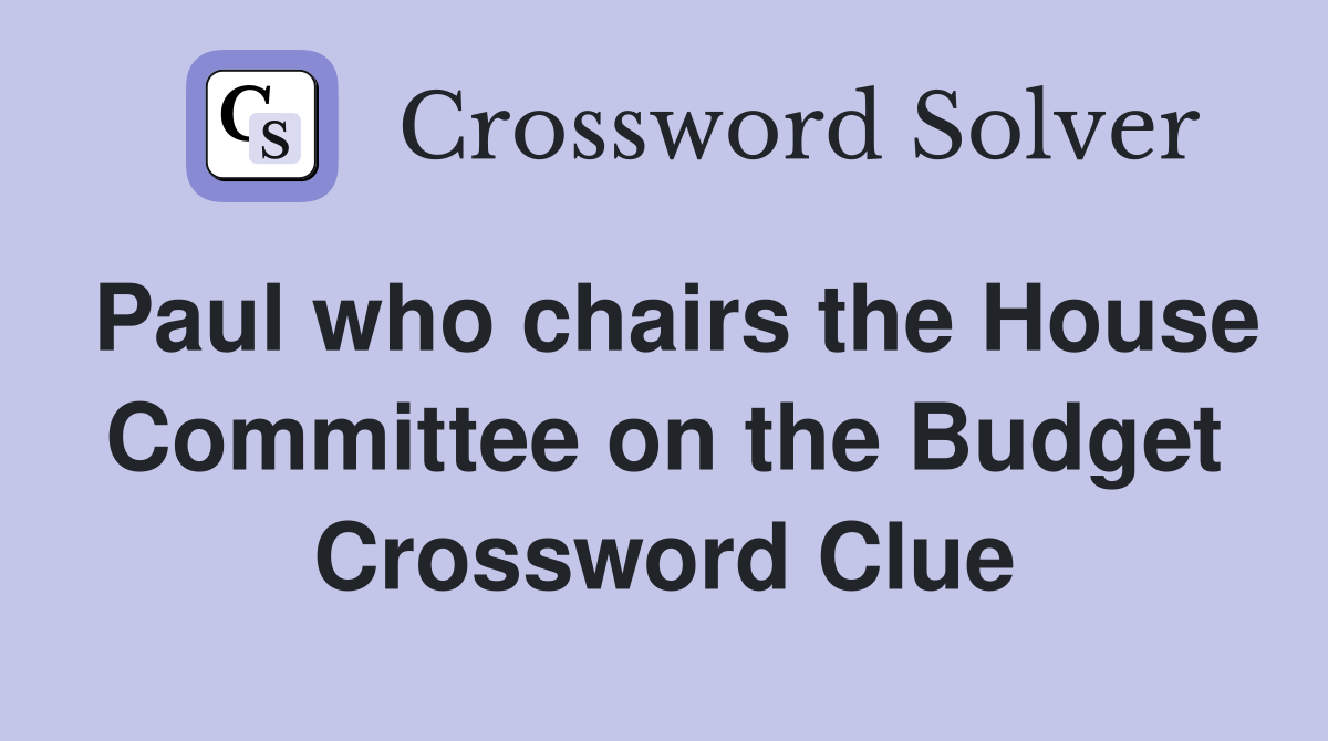 Paul who chairs the House Committee on the Budget Crossword Clue