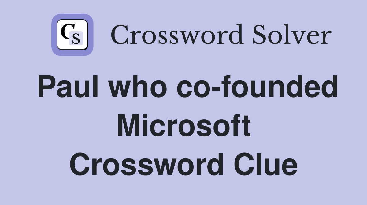 Paul who co-founded Microsoft Crossword Clue