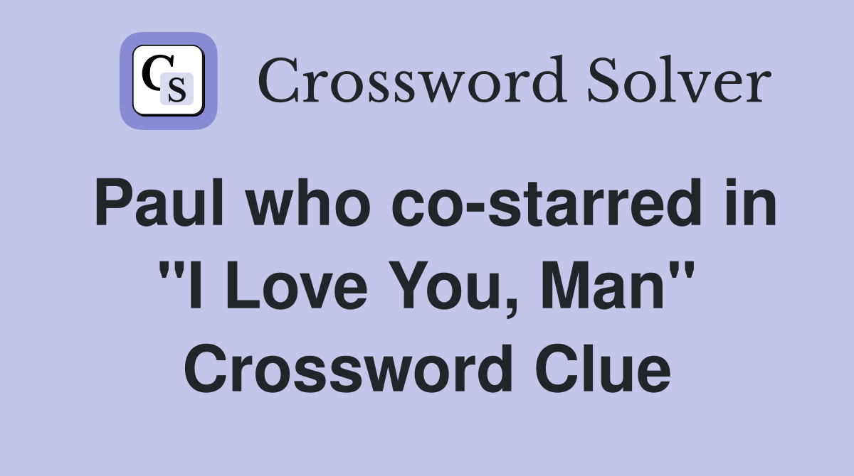Paul who co-starred in "I Love You, Man" Crossword Clue