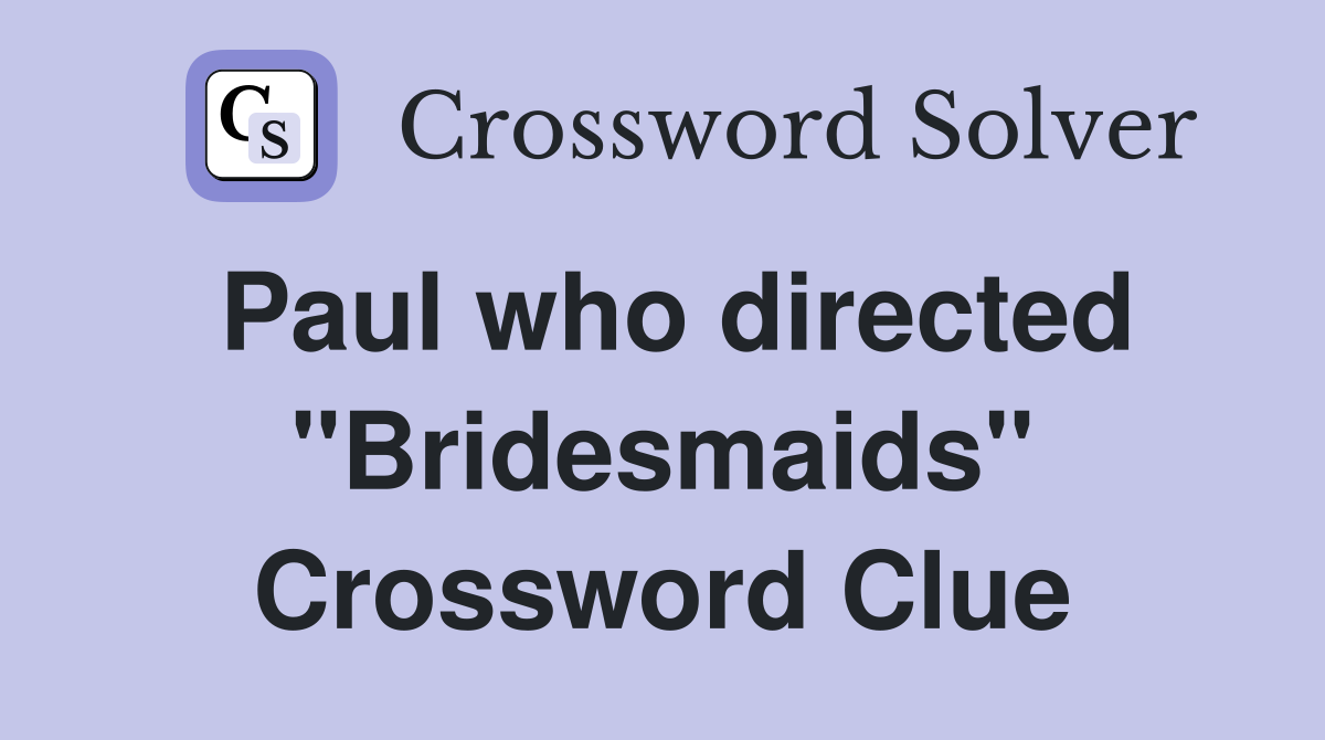 Paul who directed "Bridesmaids" Crossword Clue