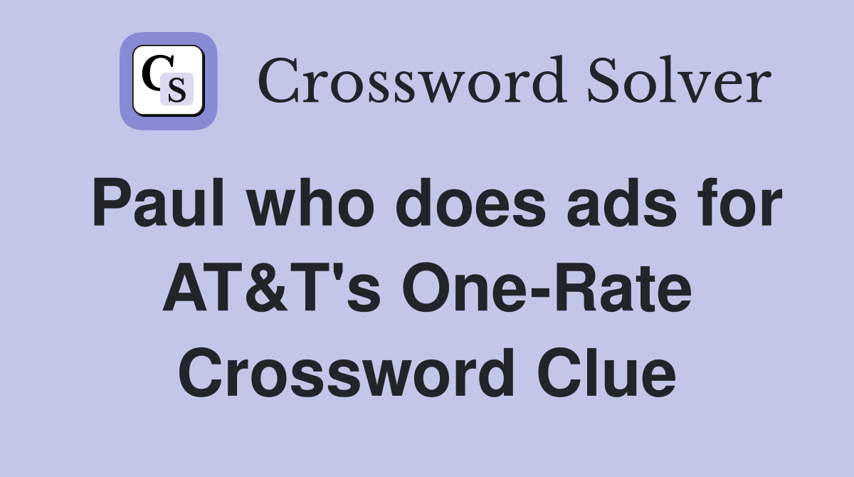 Paul who does ads for AT&T's One-Rate Crossword Clue