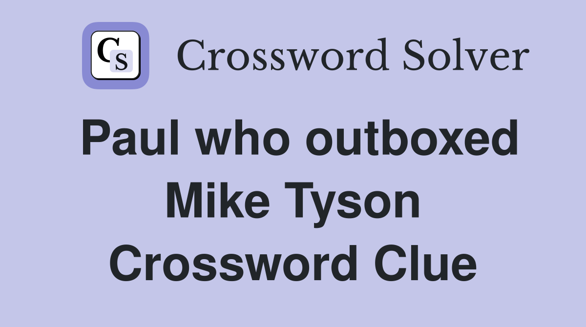 Paul who outboxed Mike Tyson Crossword Clue