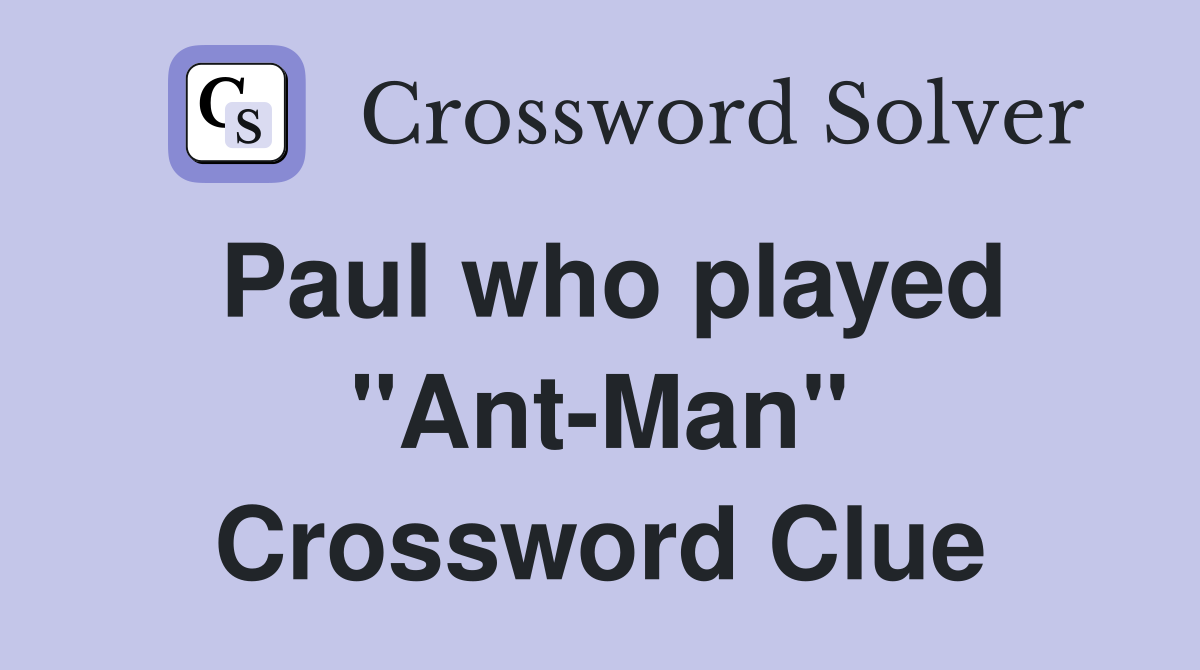 Paul who played "Ant-Man" Crossword Clue