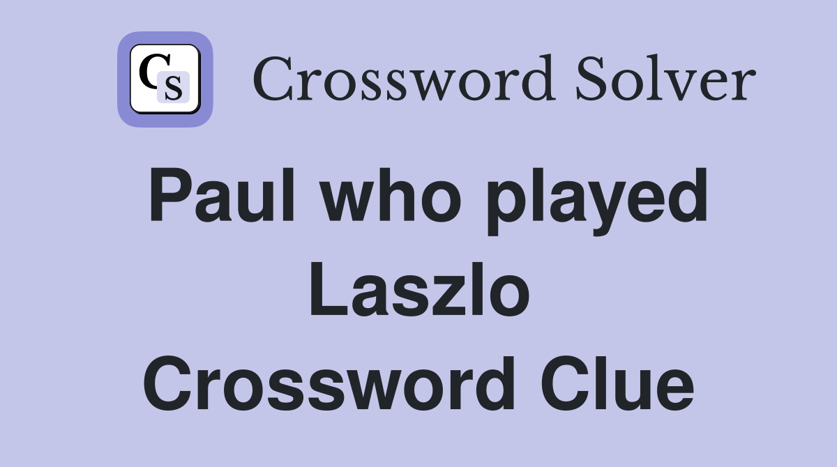 Paul who played Laszlo Crossword Clue