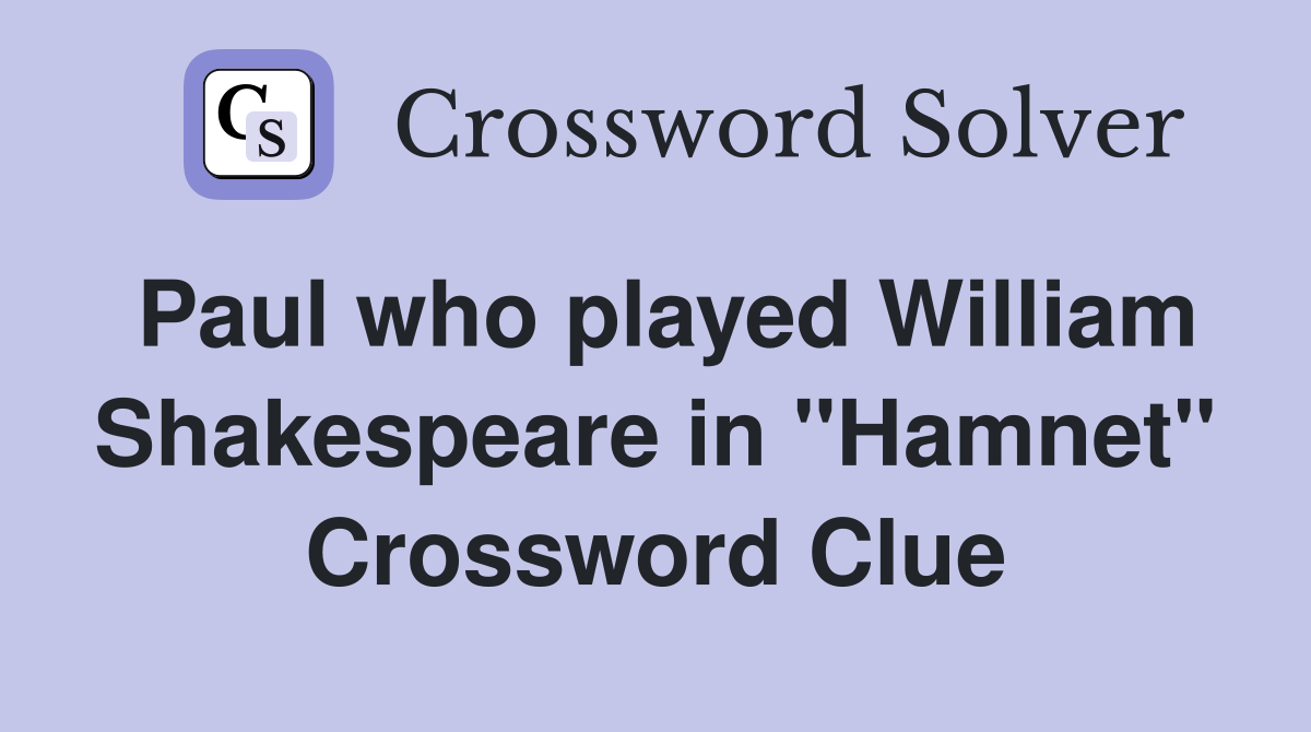 Paul who played William Shakespeare in "Hamnet" Crossword Clue