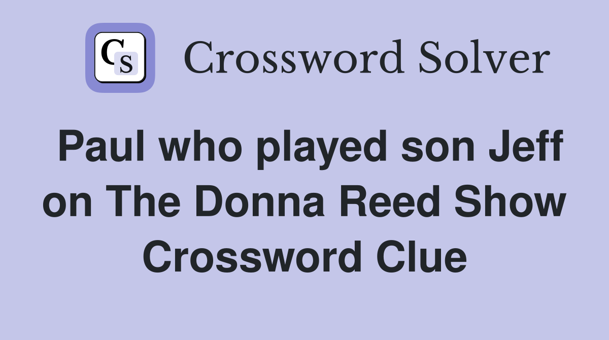 Paul who played son Jeff on The Donna Reed Show Crossword Clue